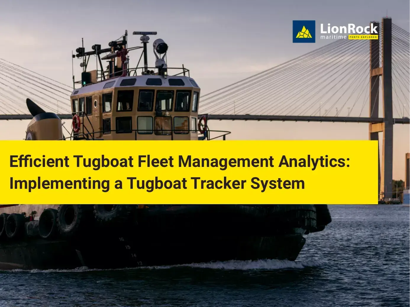 Efficient Tugboat Fleet Management Analytics: Tugboat Tracker System LionRock